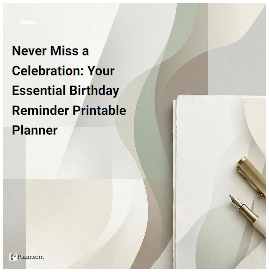 The Ultimate Birthday Reminder Notes Printable Planner for Stress-Free Gifting